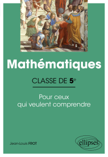 Mathématiques - Classe de 5e - Pour ceux qui veulent comprendre