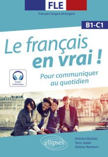 FLE. Le français en vrai ! Pour communiquer au quotidien (B1-C1) (avec fichiers audio)(Français langue étrangère)
