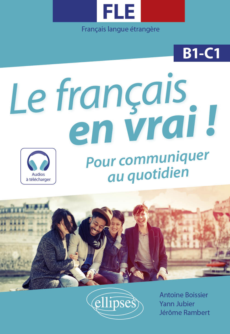 FLE. Le français en vrai ! Pour communiquer au quotidien (B1-C1) (avec fichiers audio)(Français langue étrangère)