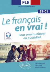 FLE. Le français en vrai ! Pour communiquer au quotidien (B1-C1) (avec fichiers audio)(Français langue étrangère)