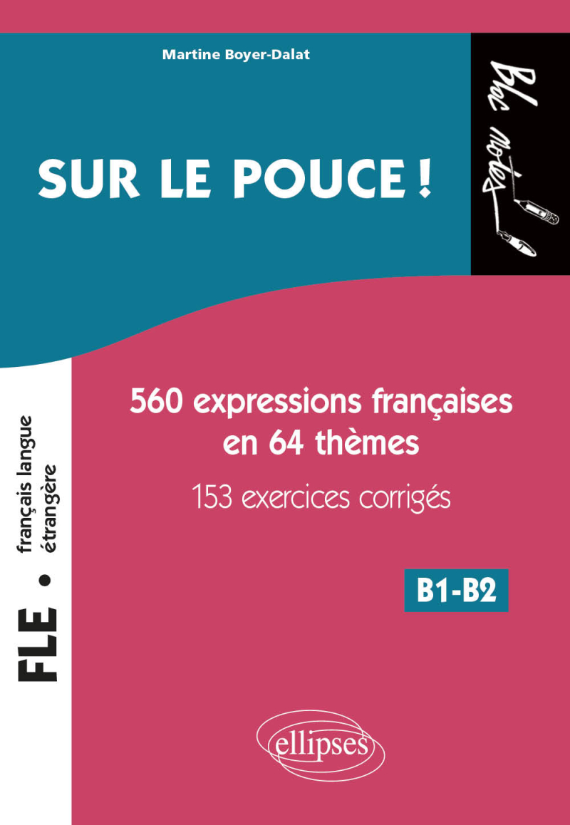 FLE. Sur le pouce ! - 560 Expressions françaises en 64 thèmes avec 153 exercices corrigés. B1-B2 (niveau 2)  (Français langue étrangère)
