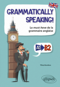 Grammatically speaking! - Le must-have de la grammaire anglaise (A1 vers B2)