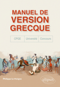 Manuel de version grecque. CPGE, concours, université - « Je monte la garde sur ce qui reste des dieux »