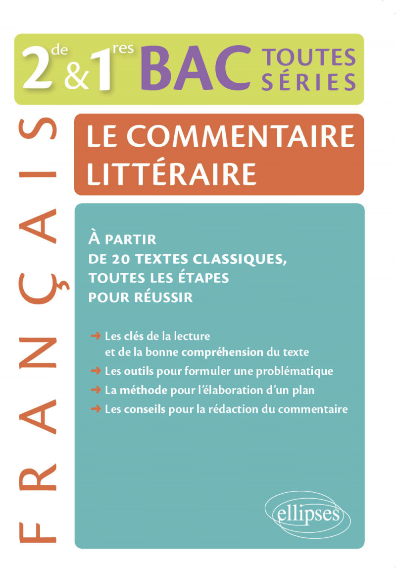 Le commentaire littéraire. Français 2de-1re-BAC toutes séries générales - À partir de 20 textes classiques, toutes les étapes pour réussir