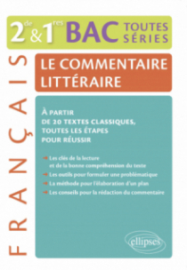 Le commentaire littéraire. Français 2de-1re-BAC toutes séries générales - À partir de 20 textes classiques, toutes les étapes pour réussir