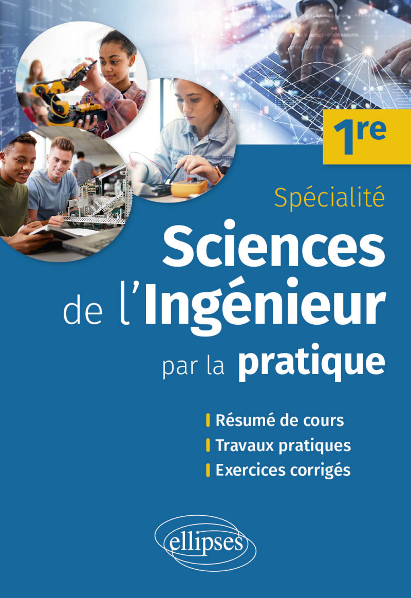 Sciences de l'ingénieur par la pratique - 1re Spécialité - Résumé de cours, travaux pratiques et exercices corrigés