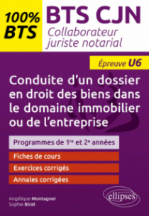 BTS CJN - Conduite d’un dossier en droit des biens dans le domaine immobilier ou de l’entreprise (U6) - BTS collaborateur juriste notarial