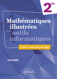 Mathématiques illustrées avec les outils informatiques - 2de - Cours et exercices corrigés