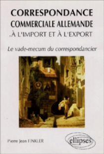 correspondance commerciale allemande à l'import et à l'export (La) - Le Vade Mecum du correspondancier