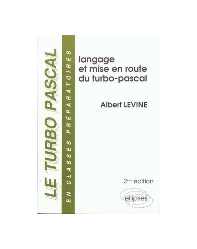 turbo-pascal en classes préparatoires (Le) - Volume 1 - Langage et mise en route du Turbo Pascal - 2e édition