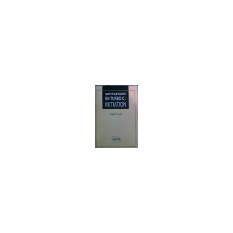 Mathématiques en Turbo C  - Volume 1 - Initiation