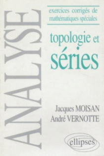 Analyse - (Exercices corrigés de Mathématiques spéciales) - Topologie et séries