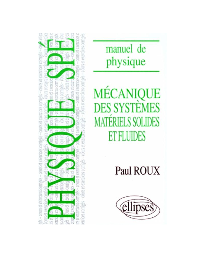 Manuel de physique générale Spé. Mécanique des systèmes matériels solides et fluides cours et exercices corrigés