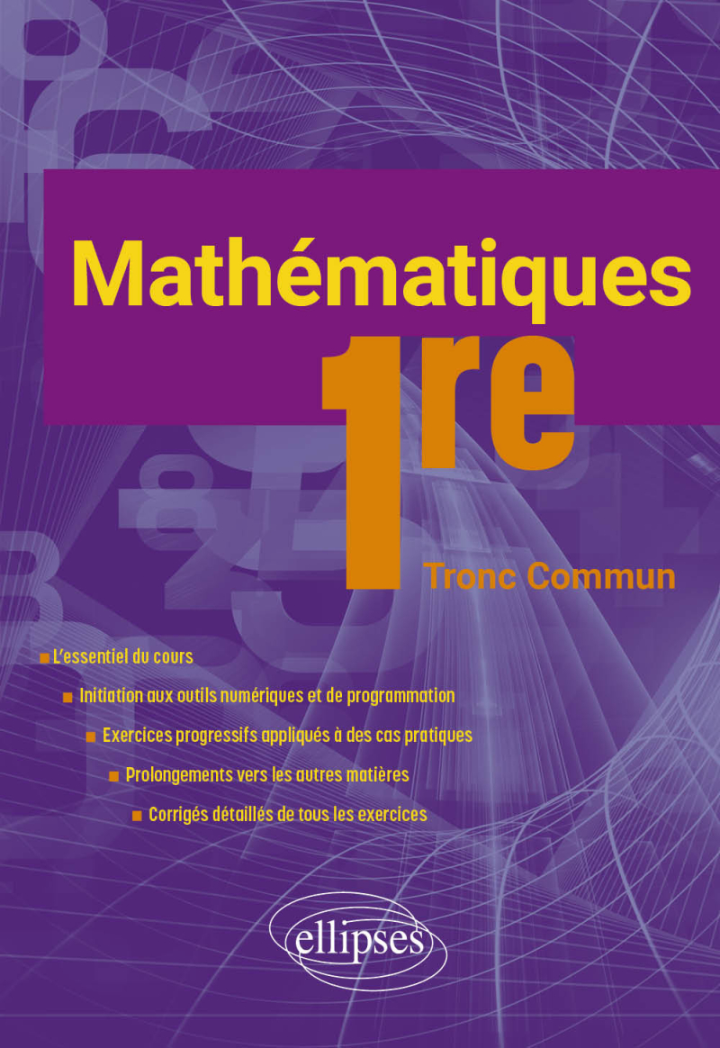 Mathématiques - 1re Tronc Commun - L'essentiel du cours avec de nombreux exercices corrigés pris dans la vie courante