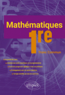 Mathématiques - 1re Tronc Commun - L'essentiel du cours avec de nombreux exercices corrigés pris dans la vie courante