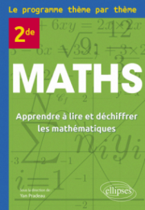 Maths 2de - Le programme thème par thème - Apprendre à lire et déchiffrer les mathématiques