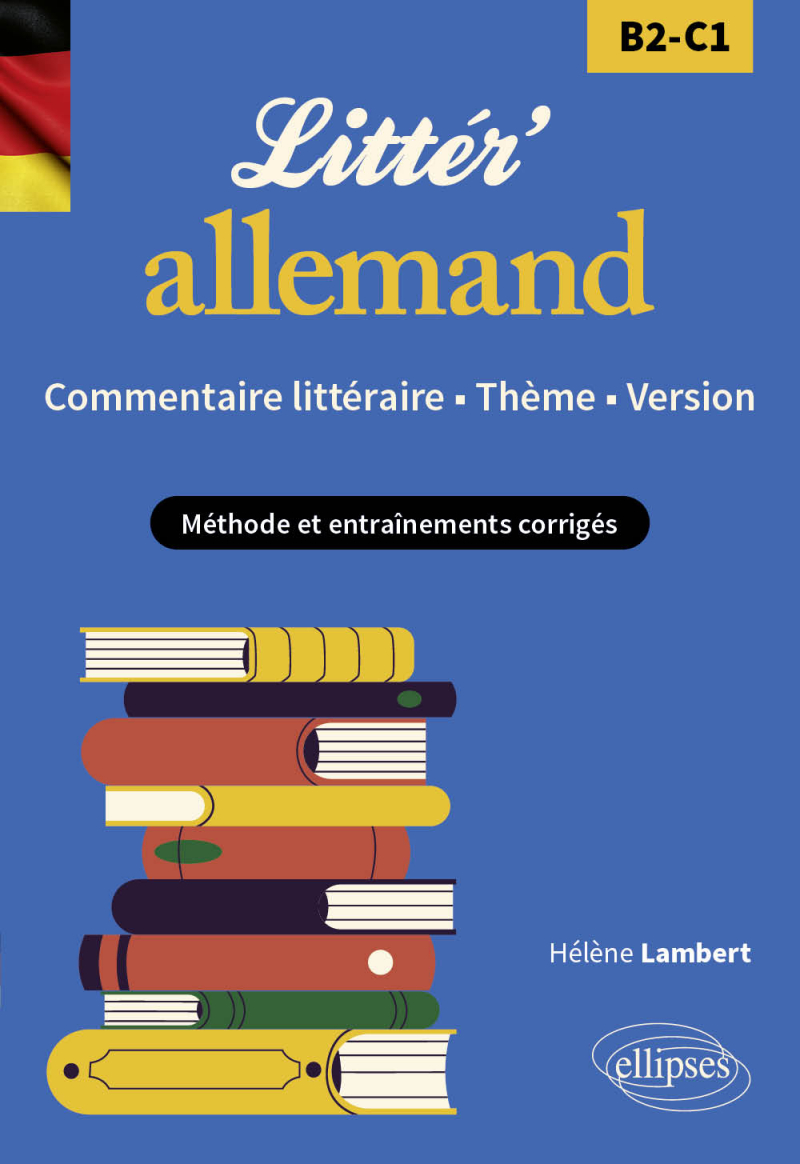 Littér'allemand ! Commentaire littéraire, thème et version (B2-C1) - Méthode et entraînements corrigés