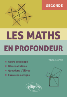 Les Maths en profondeur - 2de - Cours développé - Démonstrations - Questions d'élèves - Exercices corrigés