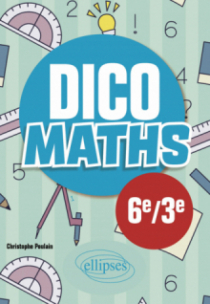 Dico Maths - Collège 6e-3e - 3e édition