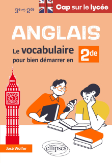 Anglais. Cap sur le lycée - Le vocabulaire pour bien démarrer en 2de