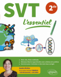 SVT L'essentiel - 2de - Pour réussir vos révisions avec de nombreuses figures en couleurs et vidéos explicatives