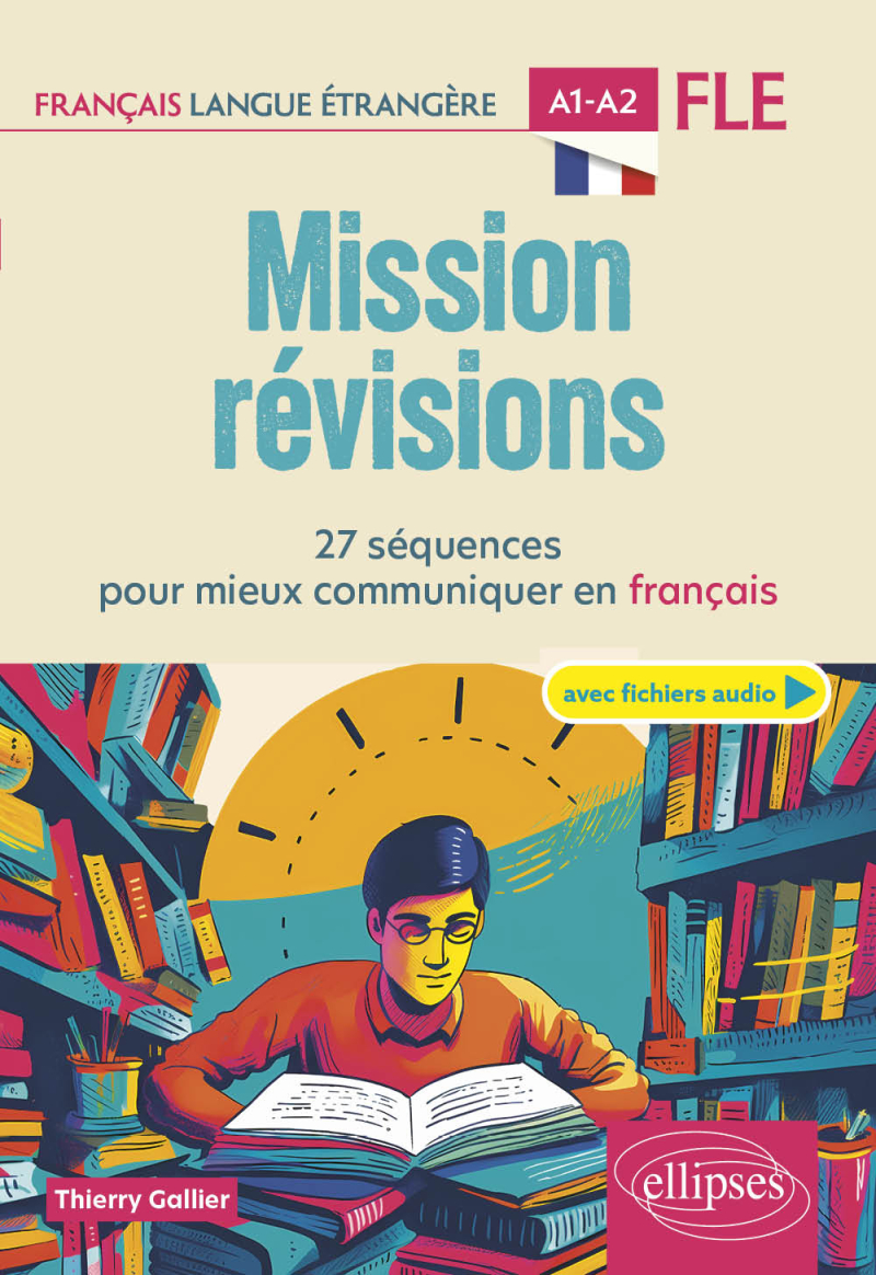 FLE. Mission révisions A1-A2 (Français langue étrangère) - 27 séquences pour mieux communiquer en français A1-A2