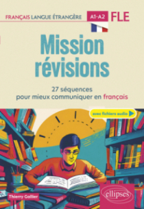 FLE. Mission révisions A1-A2 (Français langue étrangère) - 27 séquences pour mieux communiquer en français A1-A2
