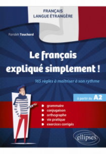 FLE. Le français expliqué simplement ! - 165 règles à maîtriser à son rythme (Grammaire, conjugaison, orthographe, vie pratique, exercices corrigés) (à partir du A2)