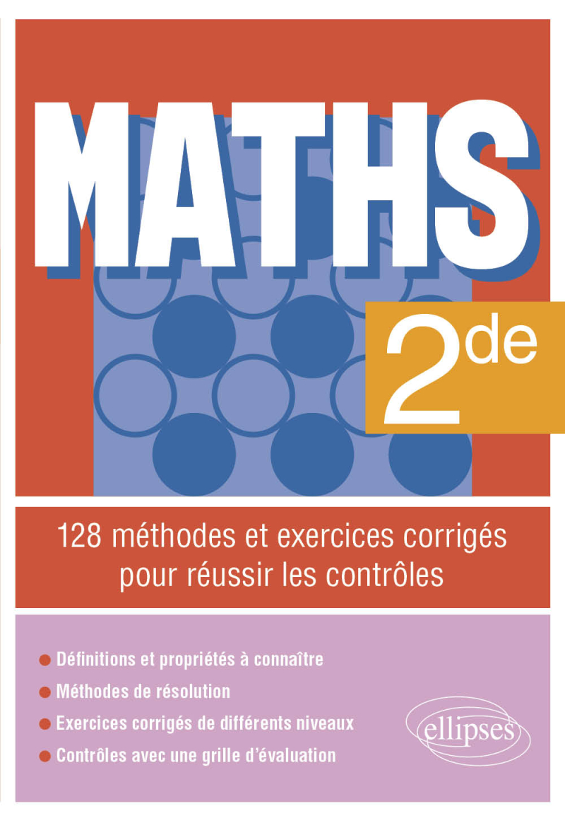 Maths - 2de - 128 méthodes et exercices corrigés pour réussir les contrôles
