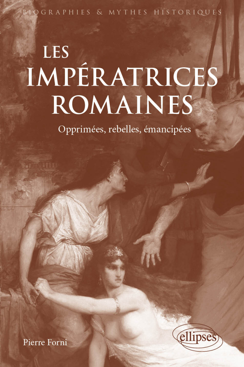 Les Impératrices romaines - Opprimées, rebelles, émancipées (27 avant J.-C.-235 après J.-C)