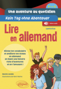 Lire en allemand. Une aventure au quotidien - Kein Tag ohne Abenteuer (A1+-A2) - Révise ton vocabulaire et améliore ton niveau en allemand en lisant une histoire riche d'aventures et en t'amusant !