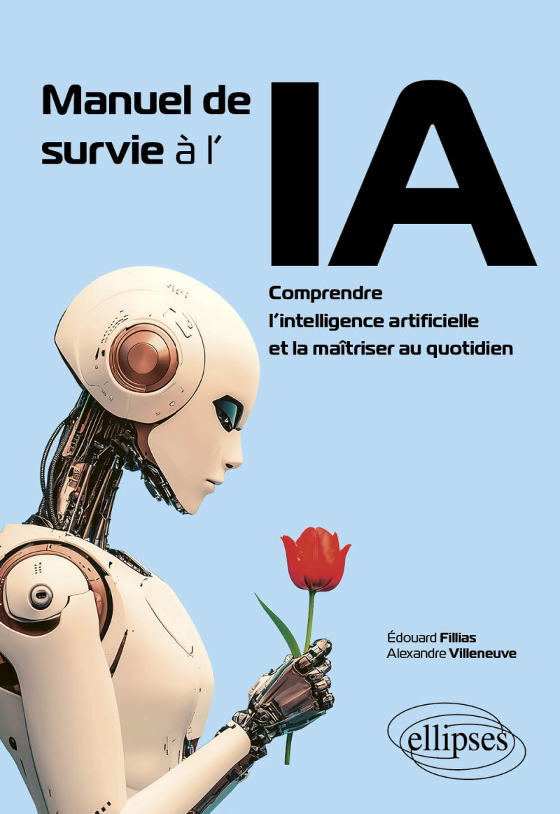 Manuel de survie à l'IA - Comprendre l’intelligence artificielle et la maîtriser au quotidien