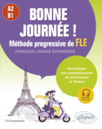 Bonne journée ! Méthode progressive de FLE. A2-B1 - Enrichissez vos connaissances en parcourant la France