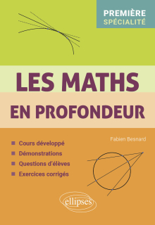 Les Maths en profondeur - Spé 1re - Cours développé - Démonstrations - Questions d'élèves - Exercices corrigés
