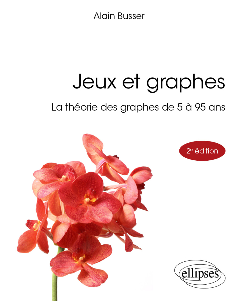 Jeux et graphes - La théorie des graphes de 5 à 95 ans - 2e édition