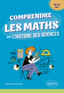 Comprendre les Maths avec l'Histoire des Sciences - 10/15 ans