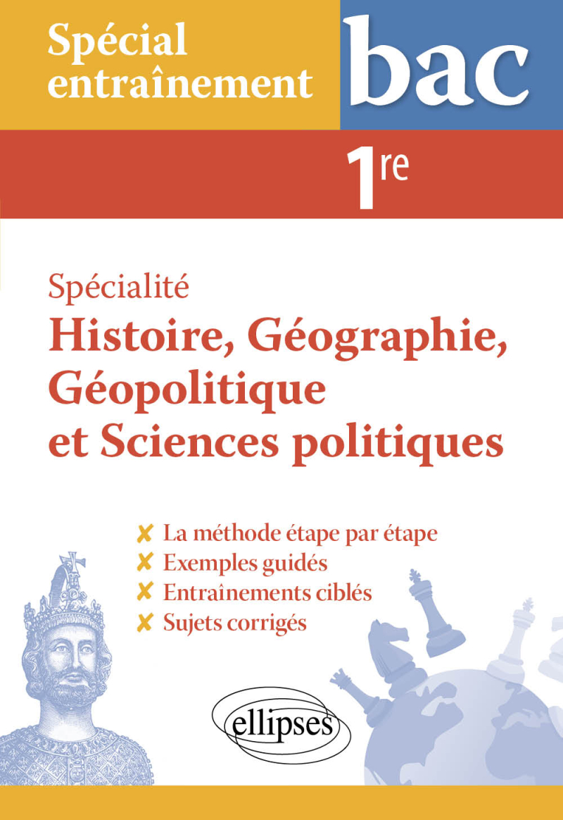 Spécial entraînement. Spécialité Histoire, Géographie, Géopolitique et Sciences politiques. 1re - La méthodologie des épreuves