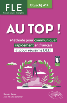 AU TOP ! Objectif A1+ (FLE. Français langue étrangère) - Méthode pour communiquer rapidement en français et pour réussir le DELF (avec fichiers audio)