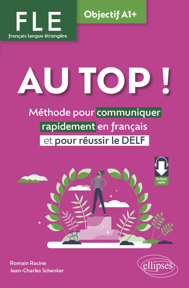 AU TOP ! Objectif A1+ (FLE. Français langue étrangère) - Méthode pour communiquer rapidement en français et pour réussir le DELF (avec fichiers audio)