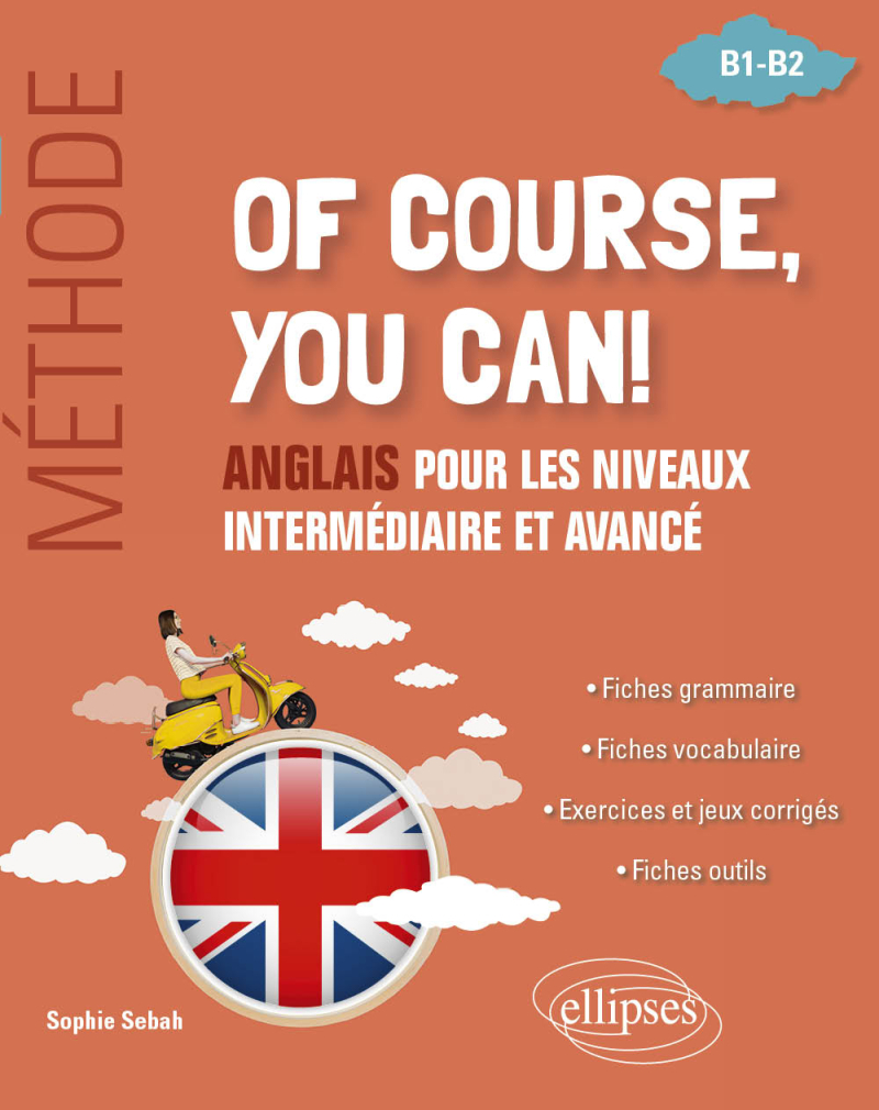 Of course, you can ! Méthode - Anglais pour les niveaux intermédiaire et avancé (B1-B2)