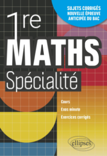 Mathématiques Spé Première - Cours, exos minute et exercices corrigés. Entraînement à la nouvelle épreuve anticipée du Bac