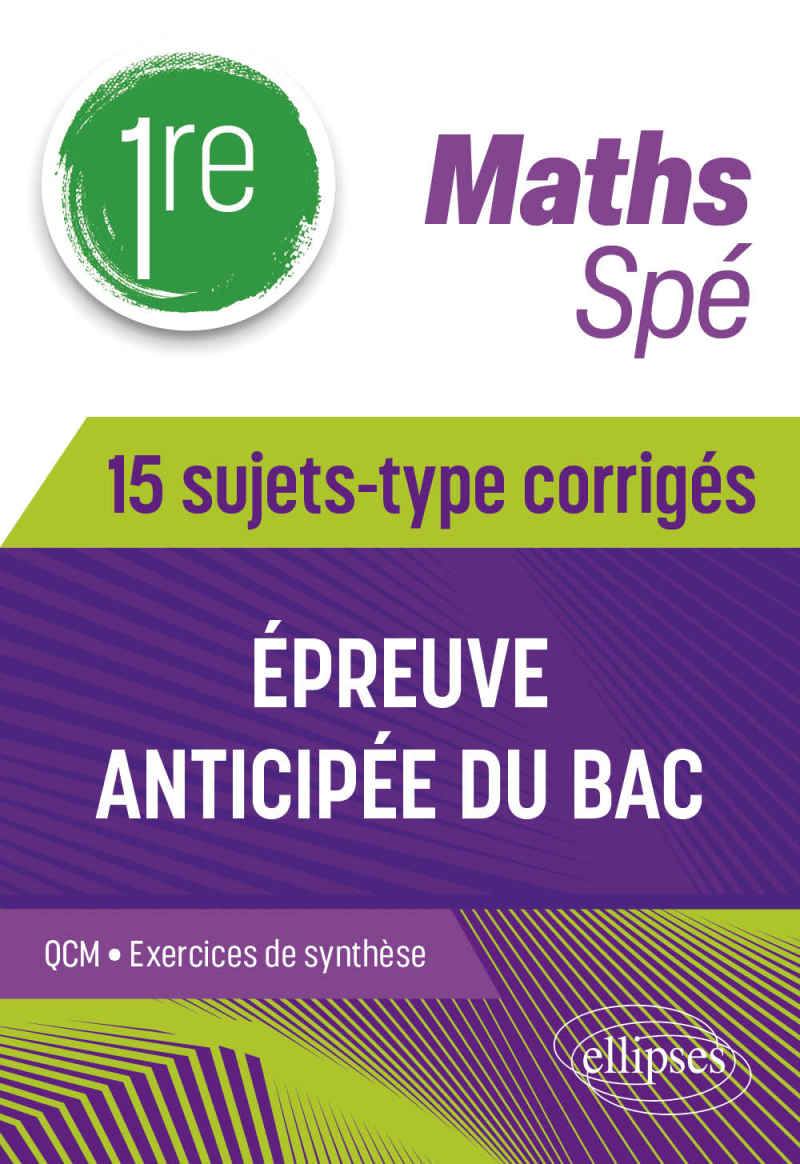 Spé Maths - 1re - 15 sujets-type corrigés de l’épreuve anticipée du Bac