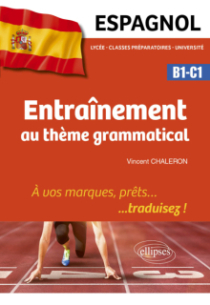 Espagnol. Entraînement au thème grammatical - À vos marques, prêts… traduisez ! (B1-C1)