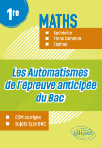 Les Automatismes de l’épreuve anticipée du Bac - 1re - Maths Spécialité, Tronc Commun, Techno