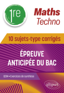 Maths Techno - 1re - 10 sujets-type corrigés de l’épreuve anticipée du Bac