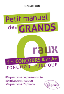 Petit manuel des « Grands O(raux) » des concours A et A+ - Fonction publique