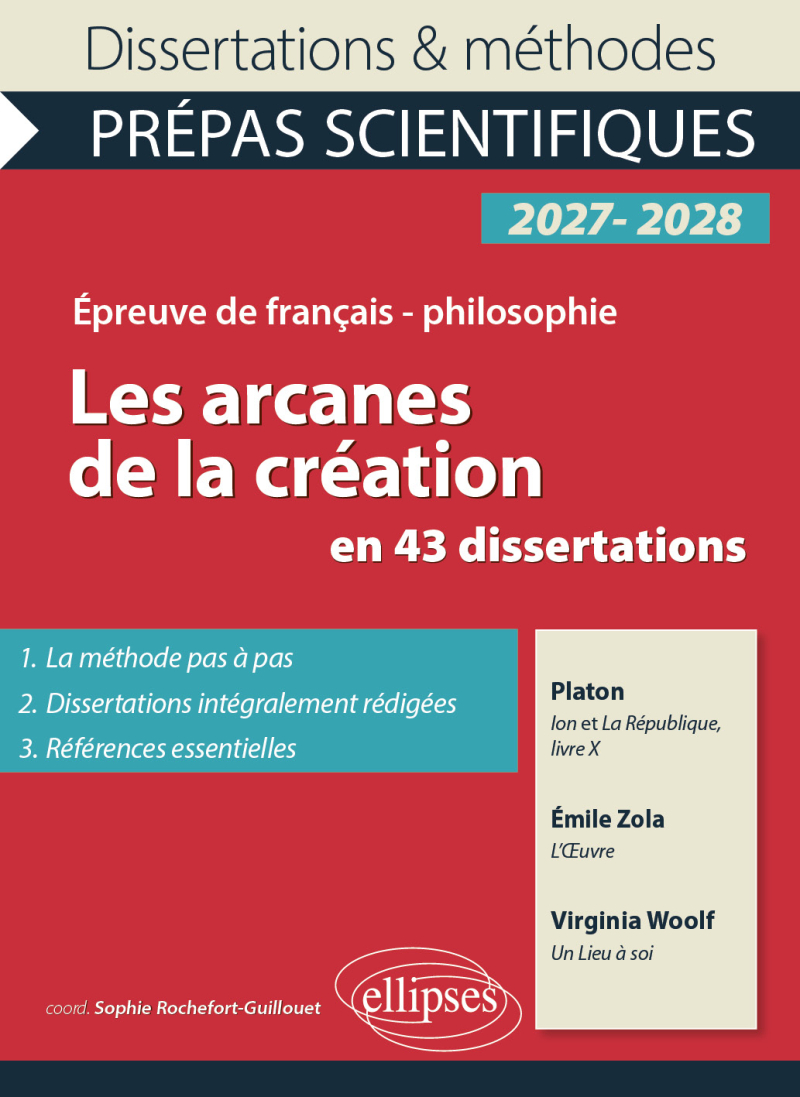 Les arcanes de la création en 43 dissertations - Prépas scientifiques. Français-Philosophie. - Ion et La République, livre X, de Platon. L'Oeuvre, d'Emile Zola. Un Lieu à soi, de Virginia Woolf. Concours 2027-2028
