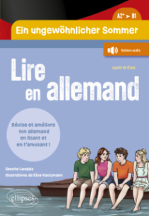 Lire en allemand. Ein ungewöhnlicher Sommer. Un été pas comme les autres (A2+-B1) - Révise ton vocabulaire et améliore ton niveau en allemand en lisant une histoire riche d'aventures et en t'amusant ! - (à partir de 13 ans) - (avec fichiers audio)